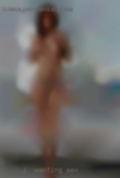 I  want wanting sex to experience   cock.